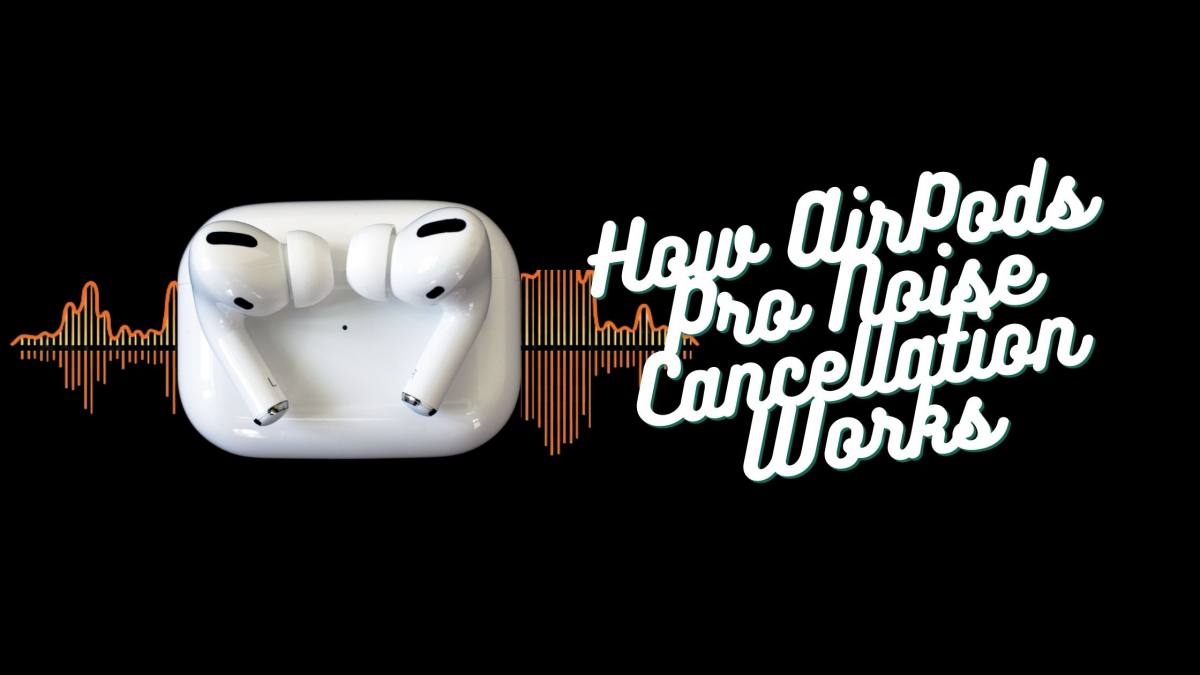 How AirPods Pro Noise Cancellation Works