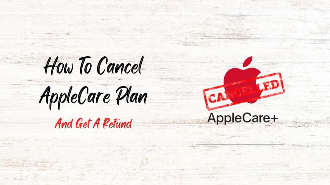 How To Cancel AppleCare Plan and get a refund