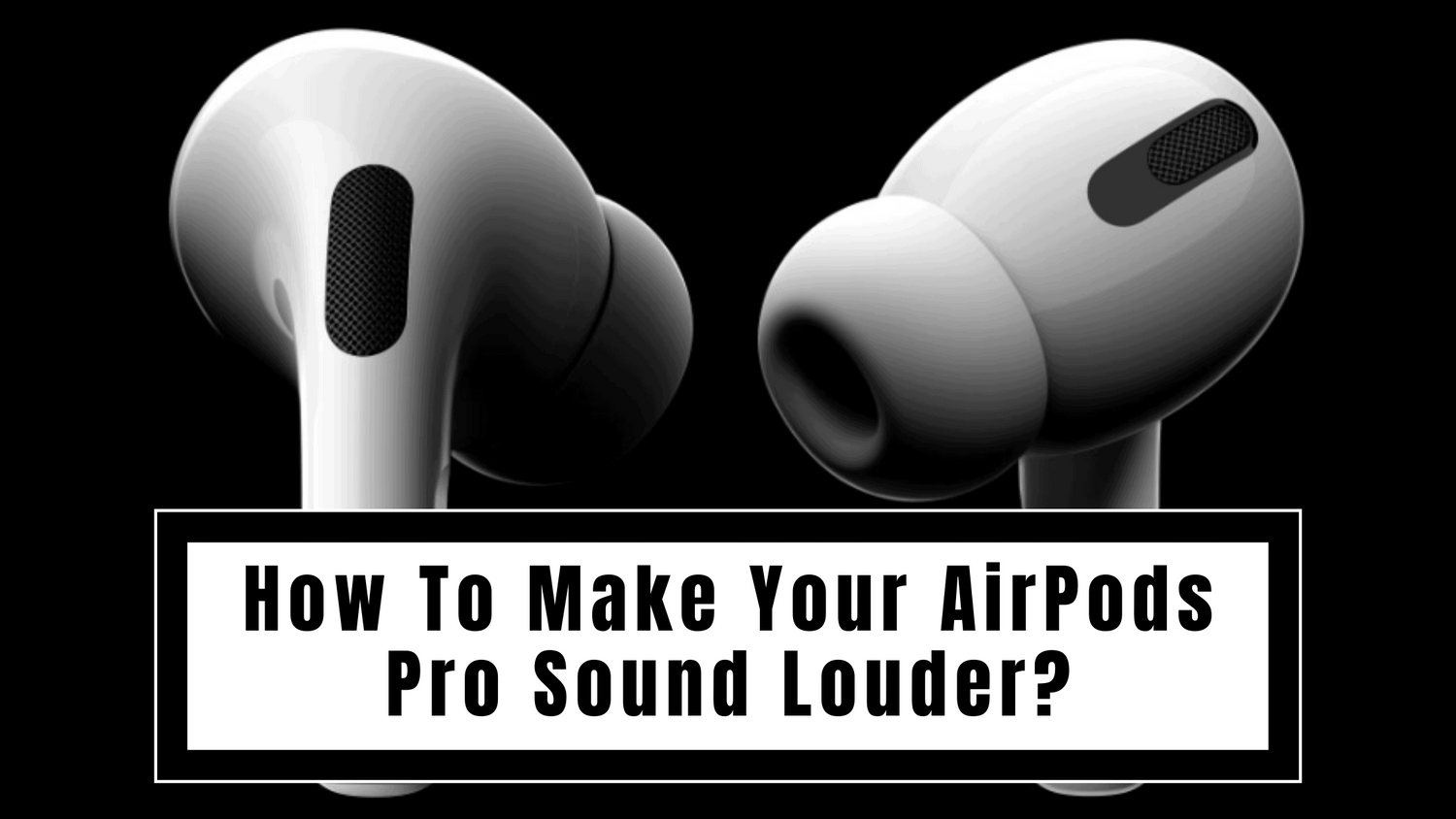 How To Make Your AirPods Pro Louder