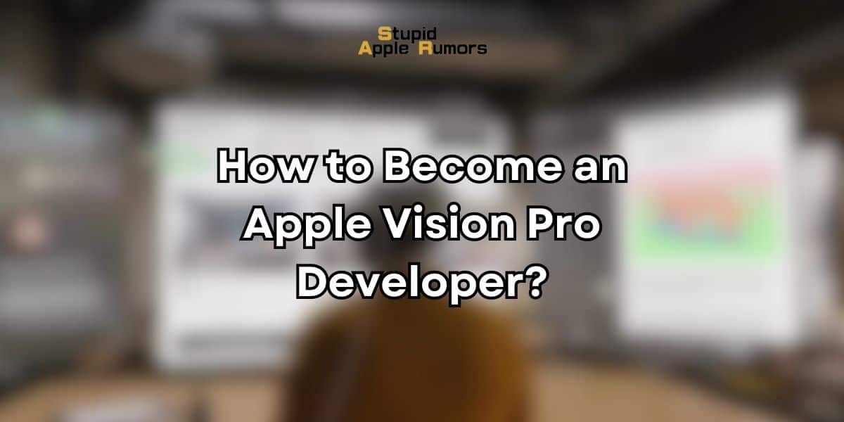 How to Become an Apple Vision Pro Developer