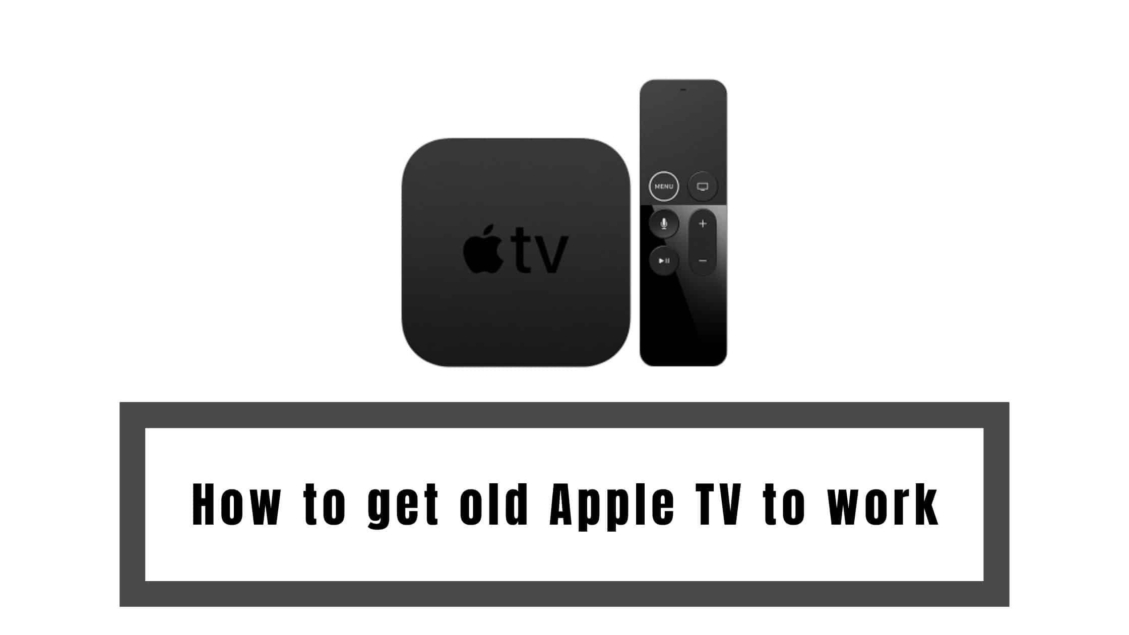 How to get old Apple TV to work