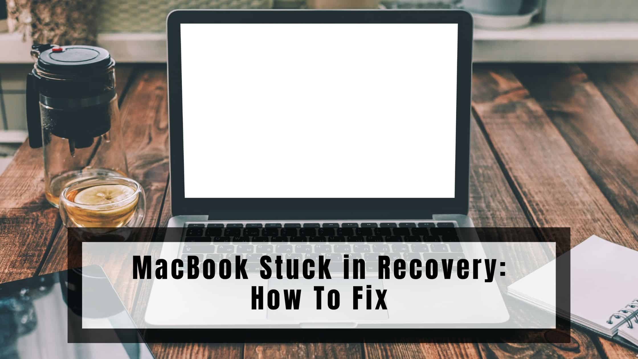 MacBook Stuck in Recovery: How To Fix