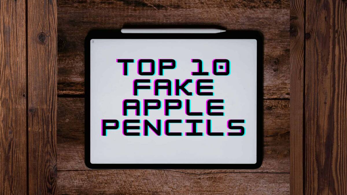 Top 10 Fake Apple Pencils