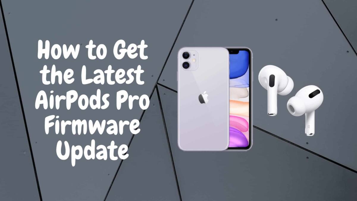 How to Get the Latest AirPods Pro Firmware Update