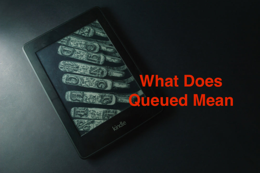 What Does Queued Mean on kindle