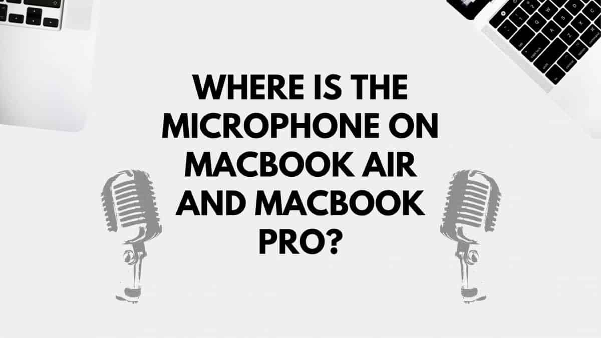 Where Is The Microphone On MacBook Air And MacBook Pro