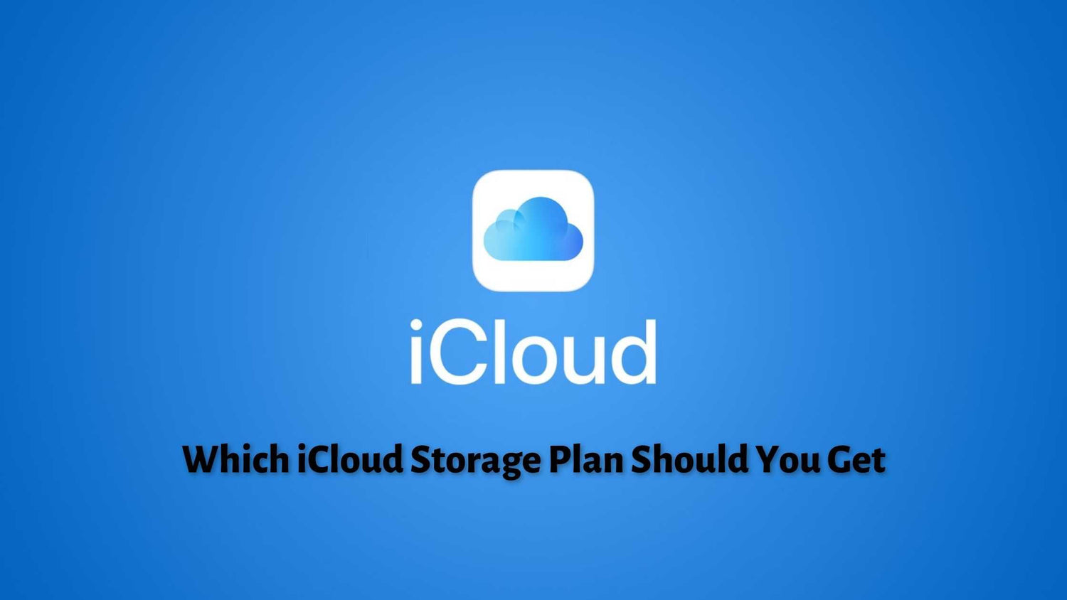 Which iCloud Storage Plan Should You Get