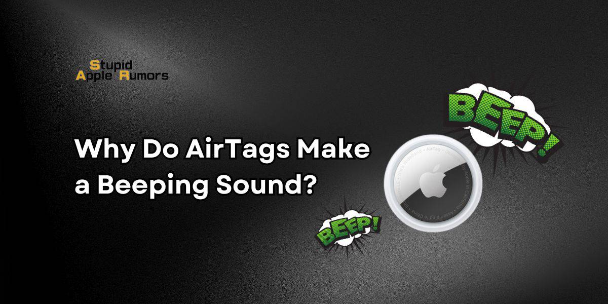 Why Do AirTags Make a Beeping Sound